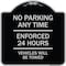 Signmission No Parking Anytime Enforced 24 Hours Vehicles Towed Heavy-Gauge Alum Sign, 18" x 18", BS-1818-23769 A-DES-BS-1818-23769 - alternate 1
